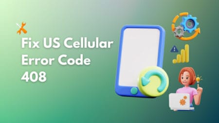 US Cellular Error Code 408 (Fixing The Network Error)