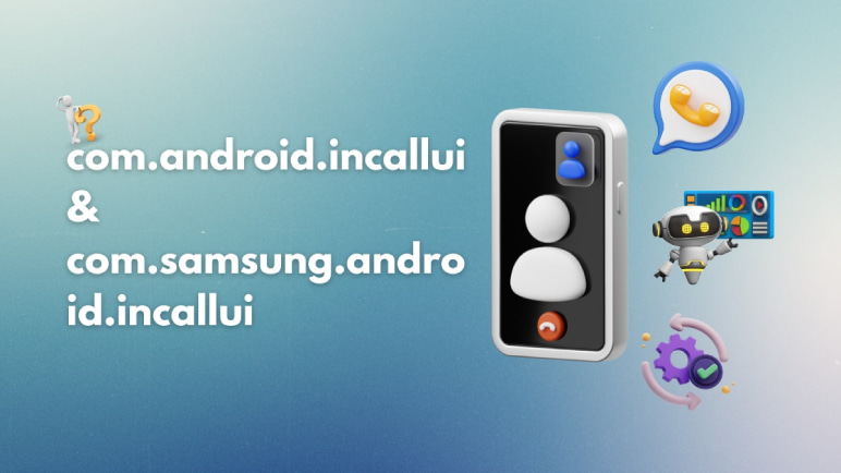 com.android.incallui and com.samsung.android.incallui