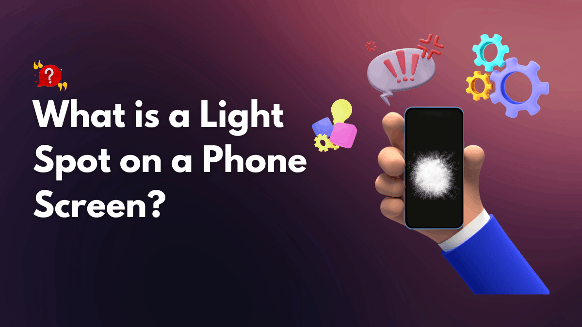 What Is a Light Spot on a Phone Screen? Ways to Fix It