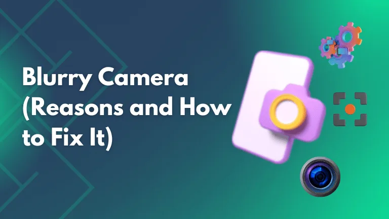 Why Is My Camera Blurry? (Easy Ways to Fix It) Why is My Camera Blurry