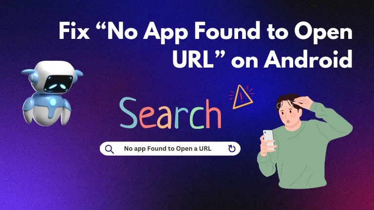 Ways to Fix “No App Found to Open URL” on Android